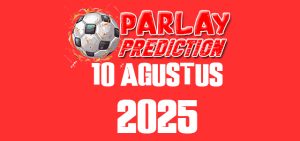 Prediksi Parlay Malam Ini 10 Agustus 2025 Gratis