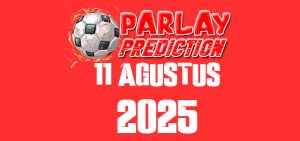 Prediksi Parlay Malam Ini 11 Agustus 2025 Gratis