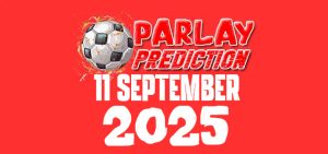 Prediksi Mix Parlay Bola 11 September 2025