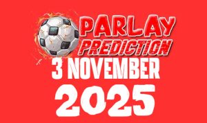Prediksi Kombinasi Parlay 3 November 2025 Prediksi Kombinasi Parlay 3 November 2025