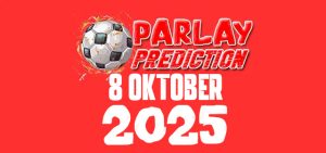 Prediksi Mix Parlay Bola 8 Oktober 2025