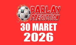 Prediksi Mix Parlay Bola 30 Maret 2026: Menjelang Akhir Bulan